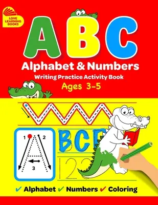 Alfabeto ABC y Números Libro de Práctica de Escritura: Aprenda a trazar letras, números, palabras + actividades para colorear, para niños pequeños, 3-5 años, preescolar - ABC Alphabet & Numbers Writing Practice Book: Learn to Trace Letters, Numbers, Words + Coloring Activities, for Toddlers, 3-5 Years, Pre-school