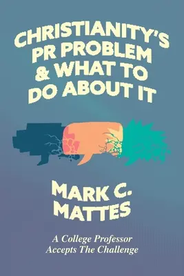 El problema de las relaciones públicas del cristianismo y qué hacer al respecto: Un profesor universitario acepta el reto - Christianity's PR Problem and What to Do About It: A College Professor Accepts the Challenge