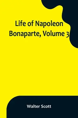 Vida de Napoleón Bonaparte, volumen 3 - Life of Napoleon Bonaparte, Volume 3