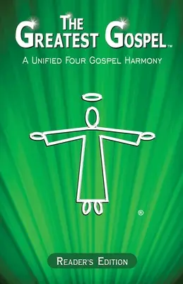 El mejor Evangelio: Una armonía unificada de los cuatro evangelios - Edición para el lector - The Greatest Gospel: A Unified Four Gospel Harmony - Reader's Edition