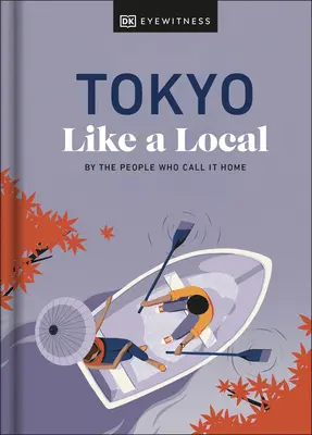 Tokio como un lugareño: Por la gente que lo llama hogar - Tokyo Like a Local: By the People Who Call It Home