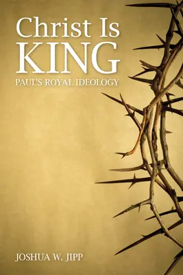 Cristo es Rey: La ideología real de Pablo - Christ Is King: Paul's Royal Ideology