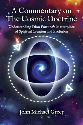 Comentario sobre «La doctrina cósmica»: Comprendiendo la Obra Maestra de Dion Fortune sobre Creación y Evolución Espiritual - A Commentary on 'The Cosmic Doctrine': Understanding Dion Fortune's Masterpiece of Spiritual Creation and Evolution