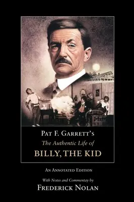 La auténtica vida de Billy el Niño, de Pat F. Garrett: Edición comentadavolumen 3 - Pat F. Garrett's the Authentic Life of Billy, the Kid: An Annotated Editionvolume 3