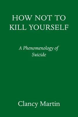 Cómo no suicidarse: Un retrato de la mente suicida - How Not to Kill Yourself: A Portrait of the Suicidal Mind