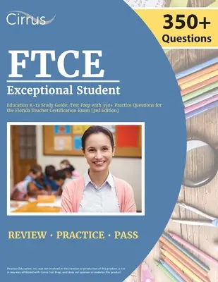 Guía de Estudio FTCE de Educación de Estudiantes Excepcionales K-12: Test Prep with 350+ Practice Questions for the Florida Teacher Certification Exam [3rd Edition] (en inglés) - FTCE Exceptional Student Education K-12 Study Guide: Test Prep with 350+ Practice Questions for the Florida Teacher Certification Exam [3rd Edition]