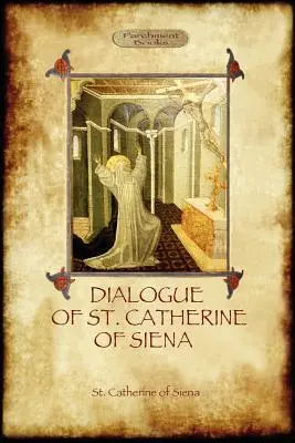El Diálogo de Santa Catalina de Siena - con un relato de su muerte por Ser Barduccio di Piero Canigiani - The Dialogue of St Catherine of Siena - with an account of her death by Ser Barduccio di Piero Canigiani