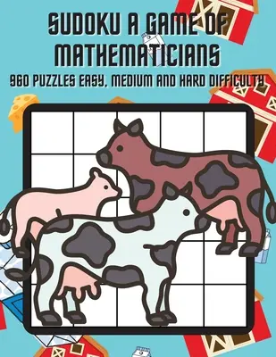 Sudoku Un Juego de Matemáticos 960 puzzles de dificultad Fácil, Normal y Difícil - Sudoku A Game of Mathematicians 960 Puzzles Easy, Normal and Hard Difficulty
