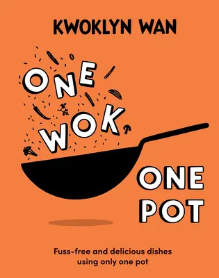 Un wok, una olla: Platos deliciosos y sin complicaciones con una sola olla - One Wok, One Pot: Fuss-Free and Delicious Dishes Using Only One Pot