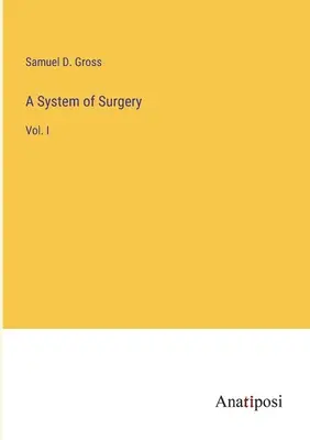 Un sistema de cirugía: Vol. I - A System of Surgery: Vol. I