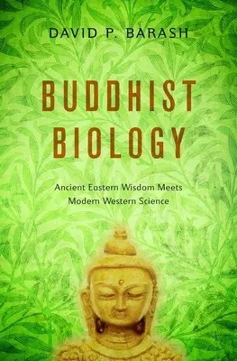 Biología budista: La antigua sabiduría oriental se encuentra con la ciencia occidental moderna - Buddhist Biology: Ancient Eastern Wisdom Meets Modern Western Science