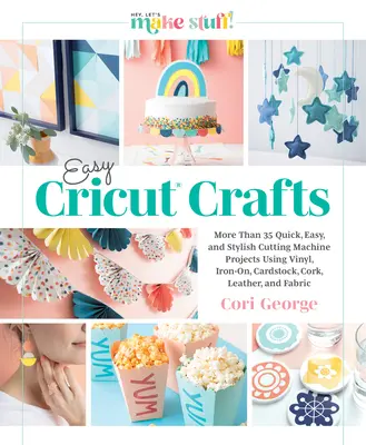 Manualidades fáciles con Cricut(r): Más de 35 proyectos rápidos, sencillos y elegantes para la máquina de corte con vinilo, plancha, cartulina, corcho, cuero y otros materiales. - Easy Cricut(r) Crafts: More Than 35 Quick, Easy, and Stylish Cutting Machine Projects Using Vinyl, Iron-On, Cardstock, Cork, Leather, and Fab