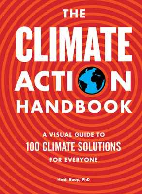 Manual de acción por el clima: Guía visual de 100 soluciones climáticas para todos - The Climate Action Handbook: A Visual Guide to 100 Climate Solutions for Everyone