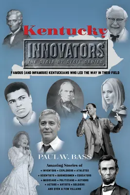 Innovadores de Kentucky: Famosos (e infames) kentuckianos que marcaron el camino en su campo - Kentucky Innovators: Famous (and Infamous) Kentuckians Who Led the Way in Their Field