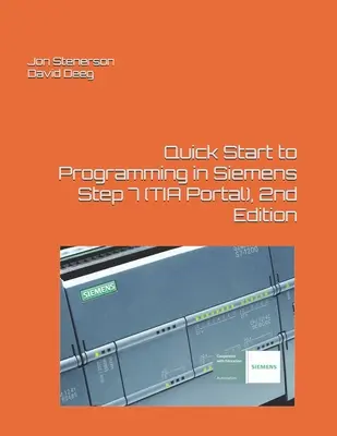 Introducción rápida a la programación en Siemens Step 7 (TIA Portal), 2ª edición - Quick Start to Programming in Siemens Step 7 (TIA Portal), 2nd Edition