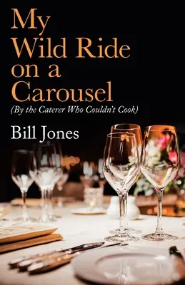 Mi alocado viaje en carrusel: (Por el hostelero que no sabía cocinar) - My Wild Ride on a Carousel: (By the Caterer Who Couldn't Cook)