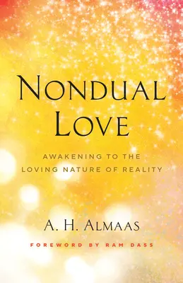 Amor no dual: El despertar a la naturaleza amorosa de la realidad - Nondual Love: Awakening to the Loving Nature of Reality