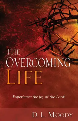 La vida vencedora: Experimenta la alegría del Señor - The Overcoming Life: Experience the Joy of the Lord