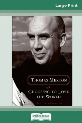 Elegir amar al mundo: Sobre la contemplación (16pt Large Print Edition) - Choosing to Love the World: On Contemplation (16pt Large Print Edition)