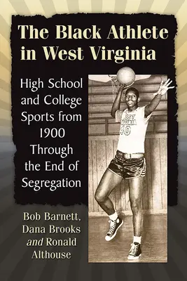 El atleta negro en Virginia Occidental: Los deportes de instituto y universitarios desde 1900 hasta el fin de la segregación - The Black Athlete in West Virginia: High School and College Sports from 1900 Through the End of Segregation