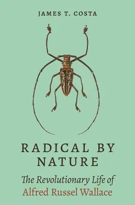 Radical por naturaleza: La vida revolucionaria de Alfred Russel Wallace - Radical by Nature: The Revolutionary Life of Alfred Russel Wallace