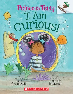 Soy Curiosa: Un Libro de Bellotas (Princesa Verdaderamente #7) - I Am Curious: An Acorn Book (Princess Truly #7)