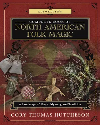 Libro Completo de Magia Popular Norteamericana de Llewellyn: Un Paisaje de Magia, Misterio y Tradición - Llewellyn's Complete Book of North American Folk Magic: A Landscape of Magic, Mystery, and Tradition