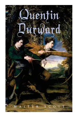 Quentin Durward: novela histórica - Quentin Durward: Historical Novel