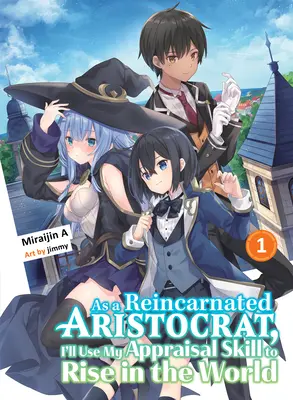 Como Aristócrata Reencarnado, Usaré Mi Habilidad De Valoración Para Ascender En El Mundo 1 (Novela Ligera) - As a Reincarnated Aristocrat, I'll Use My Appraisal Skill to Rise in the World 1 (Light Novel)