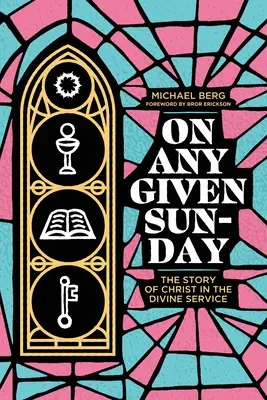 Un domingo cualquiera: La Historia de Cristo en el Servicio Divino - On Any Given Sunday: The Story of Christ in the Divine Service