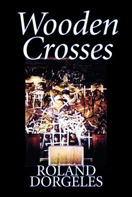 Cruces de madera de Roland Dorgels, Ficción, Histórico, Literario, Guerra y militar - Wooden Crosses by Roland Dorgels, Fiction, Historical, Literary, War & Military