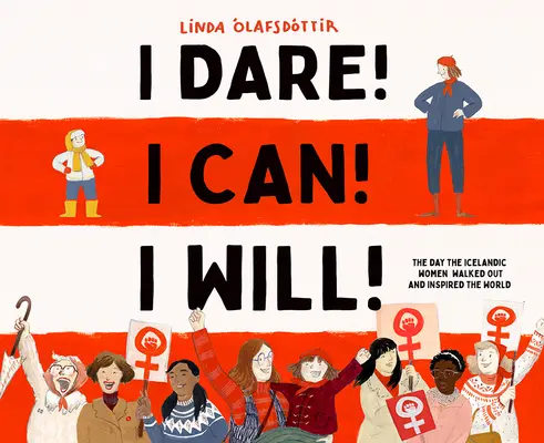 ¡Me atrevo! ¡Puedo! ¡Lo haré! El día en que las mujeres islandesas salieron a la calle e inspiraron al mundo - I Dare! I Can! I Will!: The Day the Icelandic Women Walked Out and Inspired the World