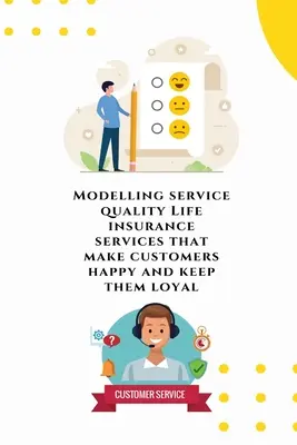 Modelización de la calidad del servicio Servicios de seguros de vida que hacen felices y fidelizan a los clientes - Modelling service quality Life insurance services that make customers happy and keep them loyal