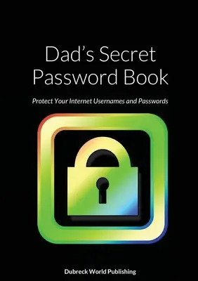 Libro de contraseñas secretas de papá: Proteja sus nombres de usuario y contraseñas de Internet - Dad's Secret Password Book: Protect Your Internet Usernames and Passwords