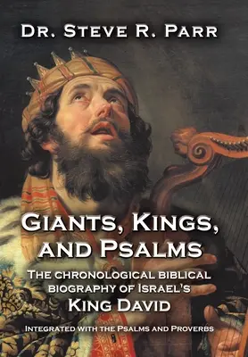 Gigantes, reyes y salmos: La biografía bíblica cronológica del rey David de Israel integrada con los Salmos y los Proverbios - Giants, Kings, and Psalms: The Chronological Biblical Biography of Israel's King David Integrated with the Psalms and Proverbs