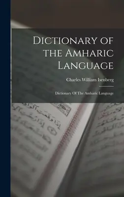 Diccionario de la lengua amárica: Diccionario de la lengua amárica - Dictionary of the Amharic Language: Dictionary Of The Amharic Language
