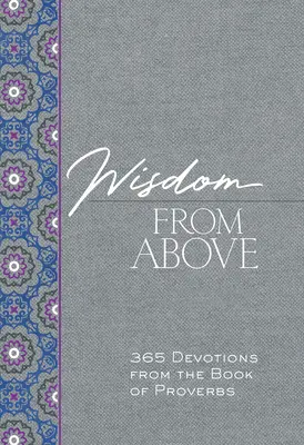 Sabiduría de lo alto: 365 Devociones del Libro de los Proverbios - Wisdom from Above: 365 Devotions from the Book of Proverbs