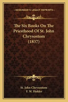 Los seis libros sobre el sacerdocio de San Juan Crisóstomo (1837) - The Six Books On The Priesthood Of St. John Chrysostom (1837)