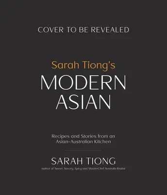 El asiático moderno de Sarah Tiong: Recetas e historias de una cocina asiático-australiana - Sarah Tiong's Modern Asian: Recipes and Stories from an Asian-Australian Kitchen