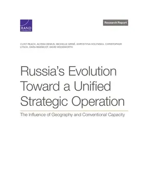 Evolución de Rusia hacia una operación estratégica unificada: La influencia de la geografía y la capacidad convencional - Russia's Evolution Toward a Unified Strategic Operation: The Influence of Geography and Conventional Capacity