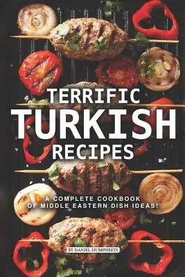 Recetas de cocina turca: Un libro de cocina completo con ideas de platos de Oriente Medio - Terrific Turkish Recipes: A Complete Cookbook of Middle Eastern Dish Ideas!