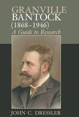 Granville Bantock (1868-1946): Guía para la investigación - Granville Bantock (1868-1946): A Guide to Research