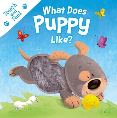 ¿Qué le gusta a Puppy? Libro de cartón para tocar y sentir - What Does Puppy Like?: Touch & Feel Board Book