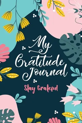 Mi diario de agradecimiento (Stay Grateful): Sé agradecido - My Gratitude Journal (Stay Grateful): Stay Grateful