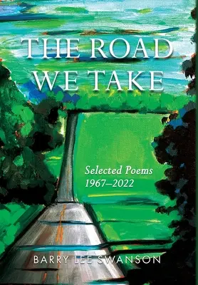 El camino que tomamos: Poemas escogidos 1967-2022 - The Road We Take: Selected Poems 1967-2022