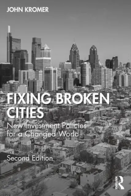 Arreglar las ciudades rotas: Nuevas políticas de inversión para un mundo cambiado - Fixing Broken Cities: New Investment Policies for a Changed World