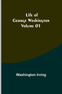 Vida de George Washington - Volumen 01 - Life of George Washington - Volume 01