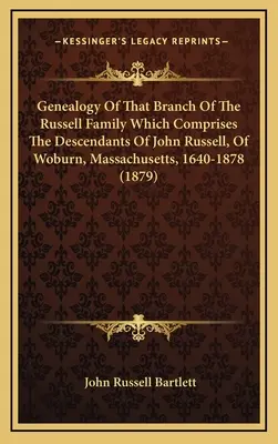 Genealogía de la rama de la familia Russell que comprende los descendientes de John Russell, de Woburn, Massachusetts, 1640-1878 - Genealogy Of That Branch Of The Russell Family Which Comprises The Descendants Of John Russell, Of Woburn, Massachusetts, 1640-1878