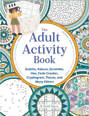 El libro de actividades para adultos: Sudoku, Kakuro, Scramble, Hex, Code Cracker, Criptograma, Tórax y Muchos Otros - The Adult Activity Book: Sudoku, Kakuro, Scramble, Hex, Code Cracker, Cryptogram, Thorax, and Many Others