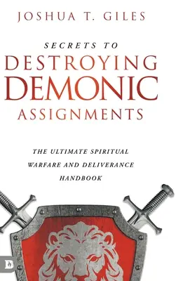 Secretos para Destruir Asignaciones Demoníacas: El Manual Definitivo de Guerra Espiritual y Liberacion - Secrets to Destroying Demonic Assignments: The Ultimate Spiritual Warfare and Deliverance Handbook